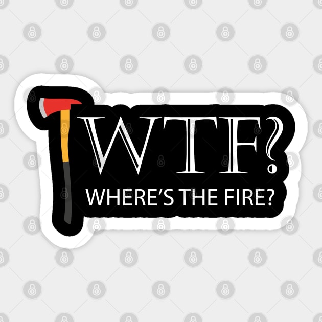 Firefighter - WTF? Where's the fire? Sticker by KC Happy Shop